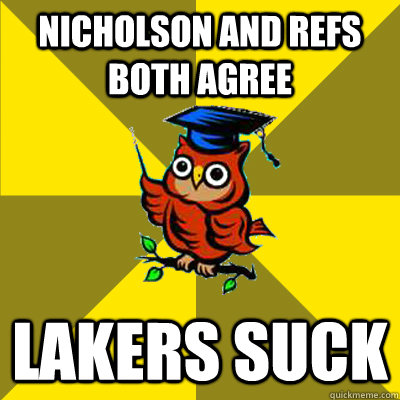 Nicholson and refs both agree Lakers suck  Observational Owl