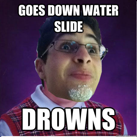 Goes down water slide Drowns - Goes down water slide Drowns  Bad luck yousif