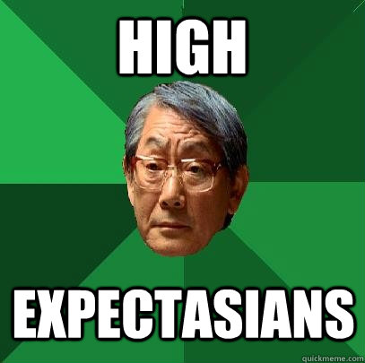 High expectasians  High Expectations Asian Father