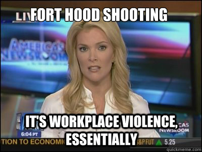 Fort Hood Shooting It's workplace violence, essentially  Megyn Kelly