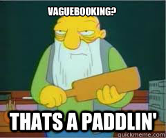 vaguebooking? Thats a paddlin'  Thats a paddlin