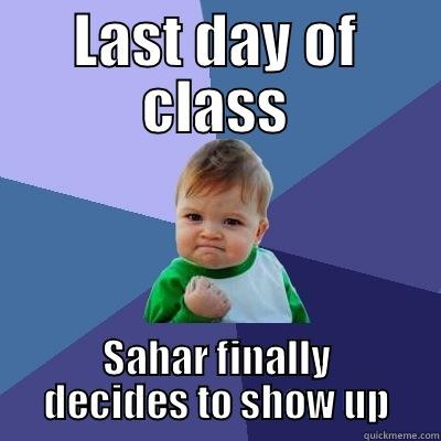 LAST DAY OF CLASS SAHAR FINALLY DECIDES TO SHOW UP Success Kid