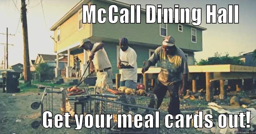                    MCCALL DINING HALL             GET YOUR MEAL CARDS OUT! Misc