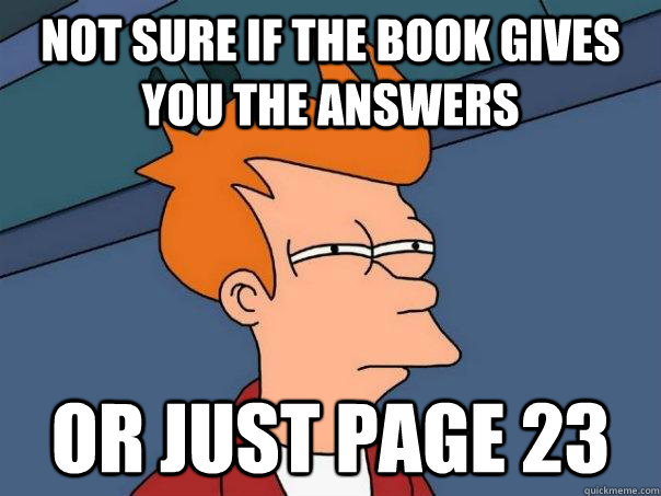 Not Sure If the book gives you the answers or just page 23 - Not Sure If the book gives you the answers or just page 23  Futurama Fry