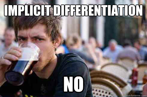 implicit differentiation  no - implicit differentiation  no  Lazy College Senior