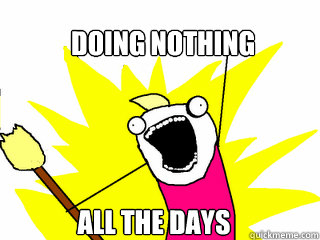 Doing nothing all the days - Doing nothing all the days  All The Things