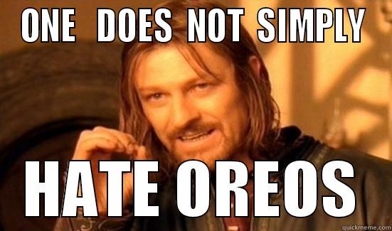 ONE   DOES  NOT  SIMPLY HATE OREOS Boromir