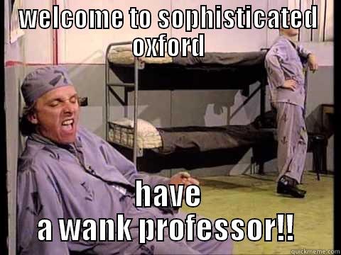 WELCOME TO SOPHISTICATED OXFORD HAVE A WANK PROFESSOR!!  Misc