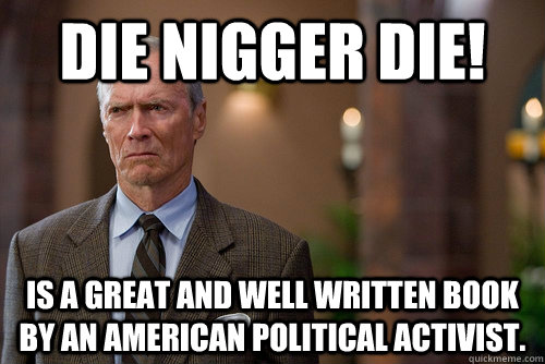 Die Nigger Die! is a great and well written book by an American political activist.  