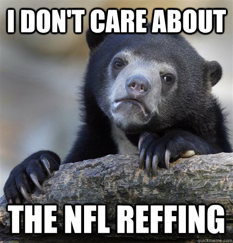 i don't care about the nfl reffing  - i don't care about the nfl reffing   Confession Bear