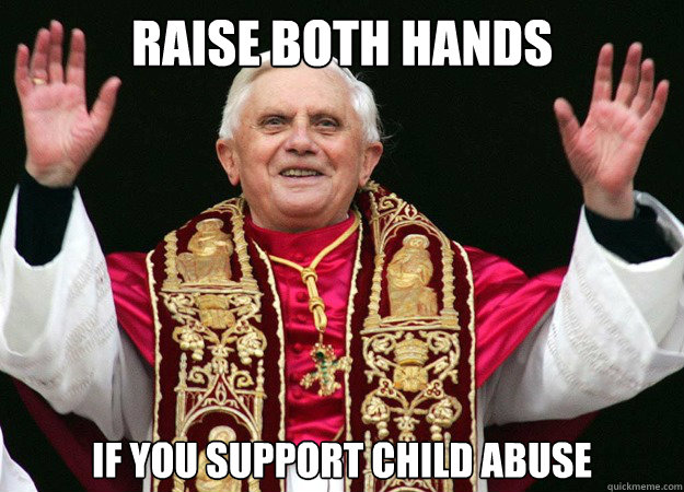 raise both hands if you support child abuse  