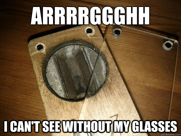 ARRRRGGGHH i can't see without my glasses - ARRRRGGGHH i can't see without my glasses  screaming mflb