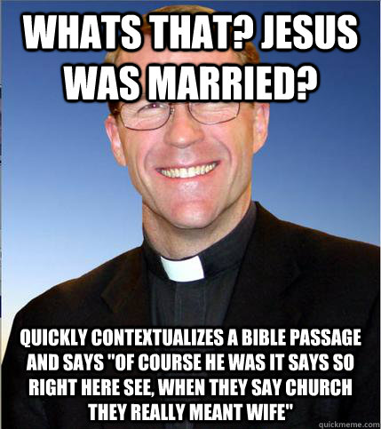 whats that? jesus was married? Quickly contextualizes a bible passage and says 