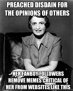 preached disdain for the opinions of others her fanboy followers remove memes critical of her from websites like this - preached disdain for the opinions of others her fanboy followers remove memes critical of her from websites like this  Ayn Rand