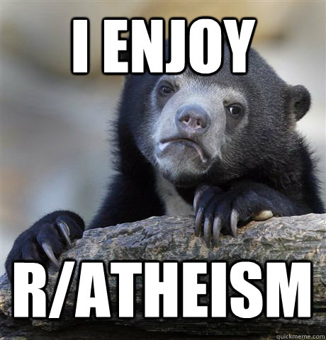 i enjoy r/atheism  Confession Bear