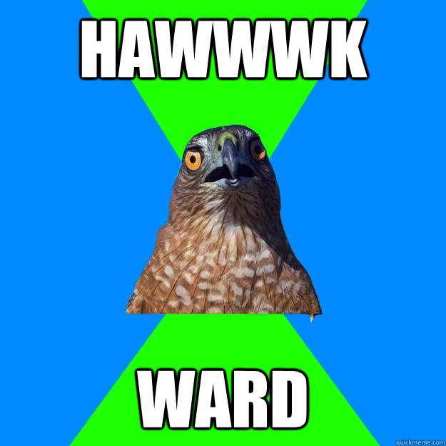 HAWWWK WARD  Hawkward