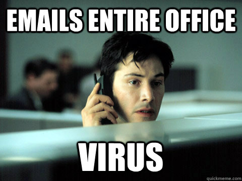 emails entire office Virus - emails entire office Virus  Shitty Coworker