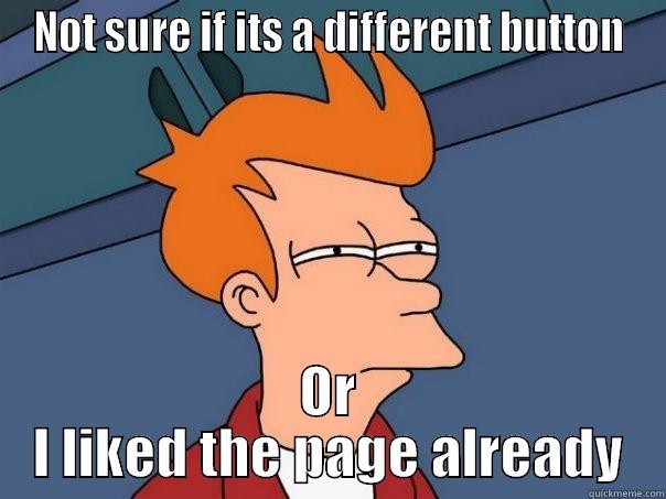 NOT SURE IF ITS A DIFFERENT BUTTON OR I LIKED THE PAGE ALREADY Futurama Fry