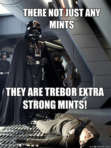 There not just any mints They are trebor extra strong mints! - There not just any mints They are trebor extra strong mints!  Misc