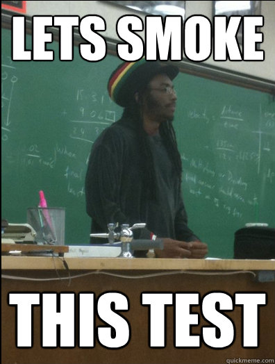 Lets smoke This test  Rasta Science Teacher