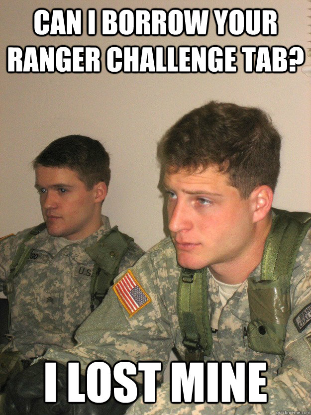 Can I borrow your Ranger Challenge Tab? I lost mine - Can I borrow your Ranger Challenge Tab? I lost mine  ROTC Studs