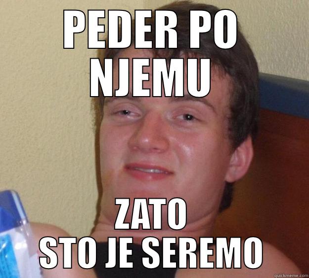 PEDER PO NJEMU ZATO STO JE SEREMO 10 Guy