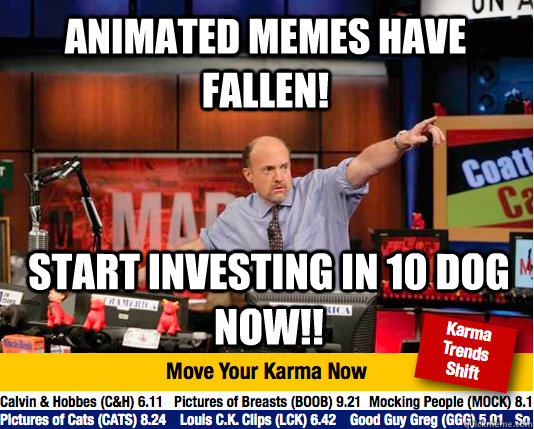 Animated Memes have fallen! Start investing in 10 dog NOW!!  - Animated Memes have fallen! Start investing in 10 dog NOW!!   Mad Karma with Jim Cramer