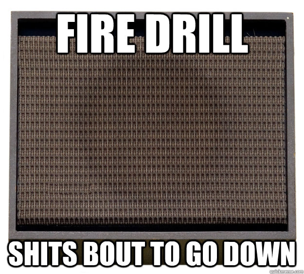 Fire Drill Shits bout to go down - Fire Drill Shits bout to go down  MHS meme