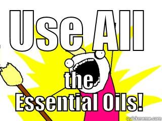 USE ALL THE ESSENTIAL OILS! All The Things