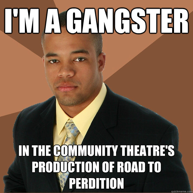 I'M A GANGSTER IN THE COMMUNITY THEATRE'S PRODUCTION OF ROAD TO PERDITION  Successful Black Man