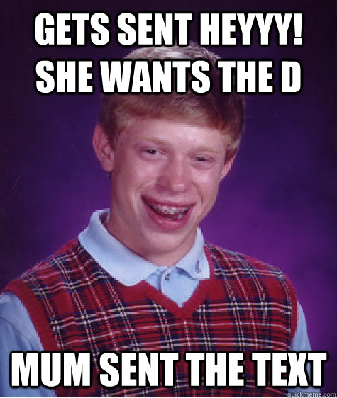 Gets sent heyyy! she wants the D Mum sent the text - Gets sent heyyy! she wants the D Mum sent the text  Misc