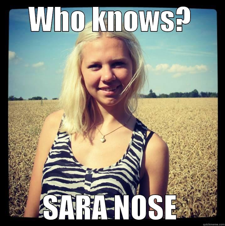 She nose - WHO KNOWS? SARA NOSE Misc