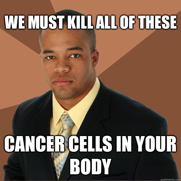 We must kill all of these Cancer cells in your body  Successful Black Man