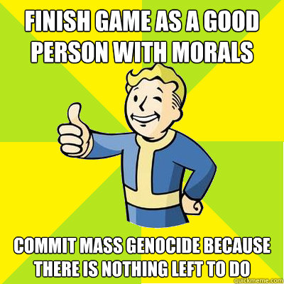 Finish game as a good person with morals Commit mass genocide because there is nothing left to do - Finish game as a good person with morals Commit mass genocide because there is nothing left to do  Fallout new vegas