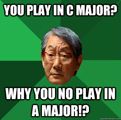 You play in C major? Why You No Play in A Major!?  High Expectations Asian Father