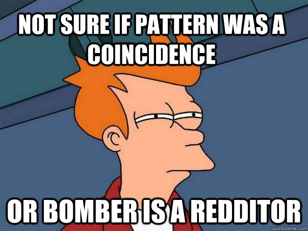 Not sure if pattern was a coincidence or bomber is a redditor  Futurama Fry