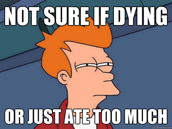 Not sure if dying Or just ate too much  Futurama Fry