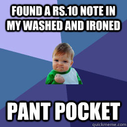 Found a Rs.10 note in my washed and ironed  pant pocket  