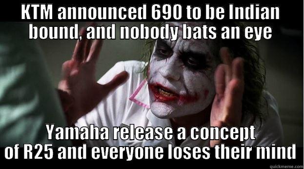 Yamaha KTM - KTM ANNOUNCED 690 TO BE INDIAN BOUND, AND NOBODY BATS AN EYE YAMAHA RELEASE A CONCEPT OF R25 AND EVERYONE LOSES THEIR MIND Joker Mind Loss