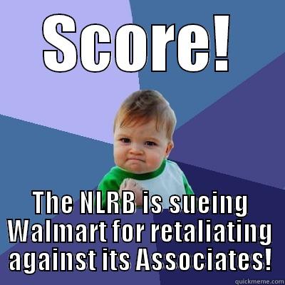 SCORE! THE NLRB IS SUEING WALMART FOR RETALIATING AGAINST ITS ASSOCIATES! Success Kid