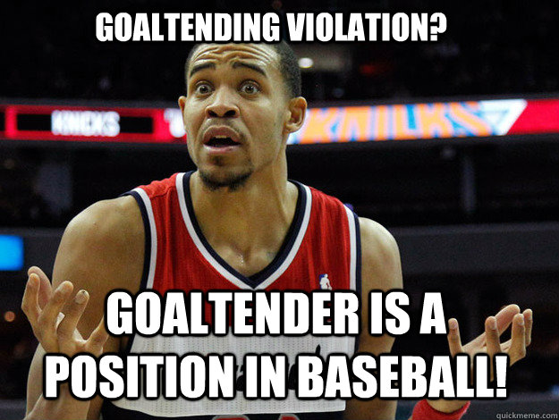 Goaltending violation? Goaltender is a position in baseball!  JaVale McGee