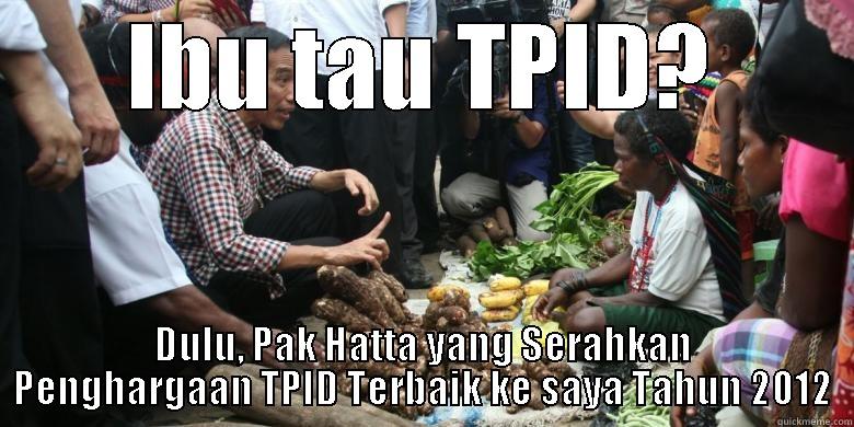 IBU TAU TPID? DULU, PAK HATTA YANG SERAHKAN PENGHARGAAN TPID TERBAIK KE SAYA TAHUN 2012 Misc