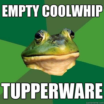 empty coolwhip tupperware  Foul Bachelor Frog