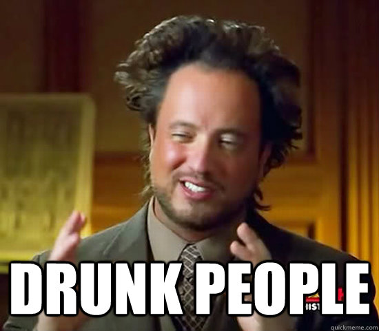 Drunk People  Ancient Aliens