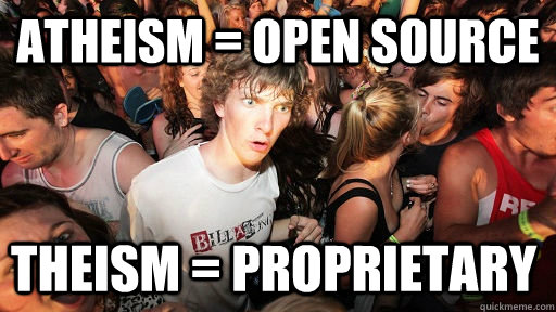 Atheism = Open source theism = proprietary  Sudden Clarity Clarence