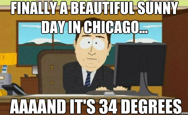 Finally a beautiful sunny day in chicago... AAAAND IT'S 34 degrees  aaaand its gone