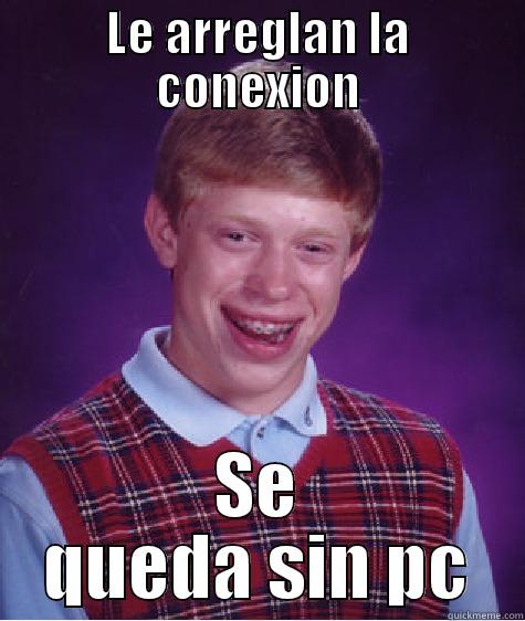 LE ARREGLAN LA CONEXION SE QUEDA SIN PC Bad Luck Brian