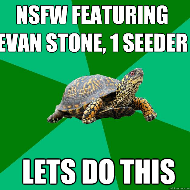 NSFW featuring evan stone, 1 seeder lets do this  Torrenting Turtle