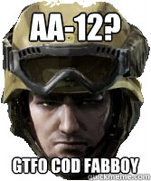 AA-12? GTFO COD FABBOY - AA-12? GTFO COD FABBOY  Competitive AVA Player