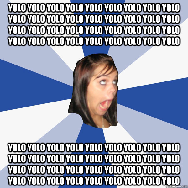 YOLO YOLO YOLO YOLO YOLO YOLO YOLO YOLO YOLO YOLO YOLO YOLO YOLO YOLO YOLO YOLO YOLO YOLO YOLO YOLO YOLO YOLO YOLO YOLO YOLO YOLO YOLO YOLO YOLO YOLO YOLO YOLO YOLO YOLO YOLO YOLO  YOLO YOLO YOLO YOLO YOLO YOLO YOLO YOLO YOLO YOLO YOLO YOLO YOLO YOLO YOLO  Annoying Facebook Girl